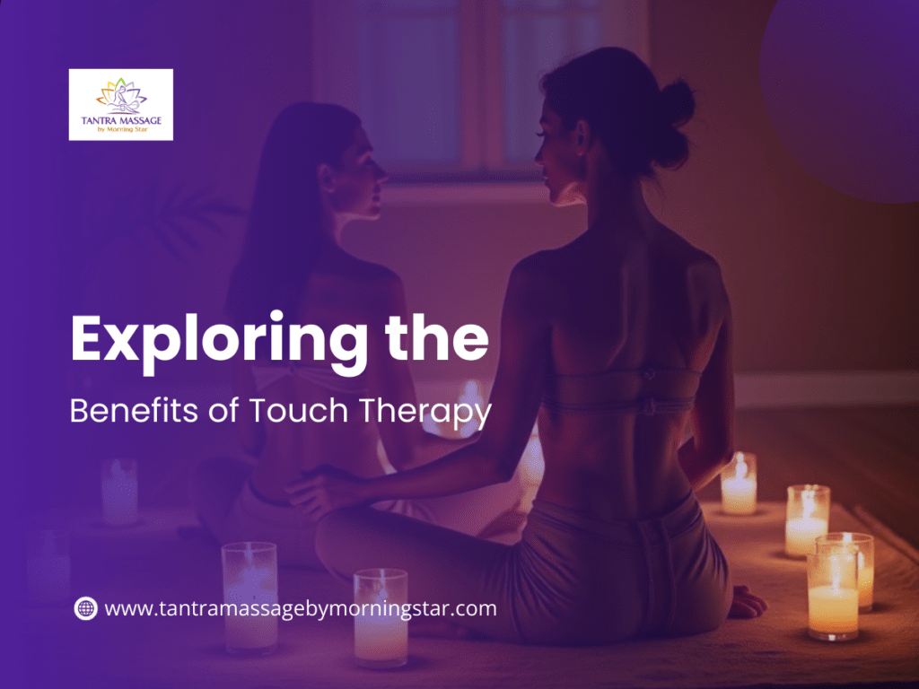 Exploring the Benefits of Touch Therapy - Tantra Massage